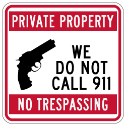 Private Property No Trespassing We Do Not Call 911 Sign - 18x18 | Private Property Signs rated for over 7 years no-fade service available at STOPSignsAndMore.com
