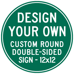 Custom Double-Sided Reflective Round Signs Online - 12x12 Size - Rust-free, heavy-gauge aluminum custom signs for many years of outdoor rated service