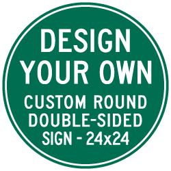 Design Your Own Custom Double-Sided Round Signs! Create Your Own Custom Reflective 24x24 Signs Online Now!