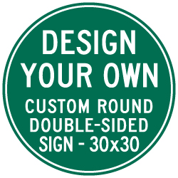 Design Your Own Custom Double-Sided Round Signs! Create Your Own Custom Reflective 30x30 Signs Online Now!