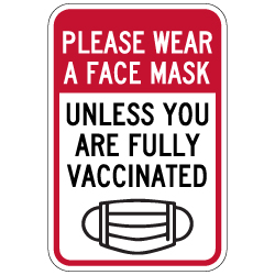 Please Wear A Mask Unless You Are Fully Vaccinated Sign - 12x18 - Made with Non-Reflective Rust-Free Heavy Gauge Durable Aluminum available at STOPSignsAndMore.com
